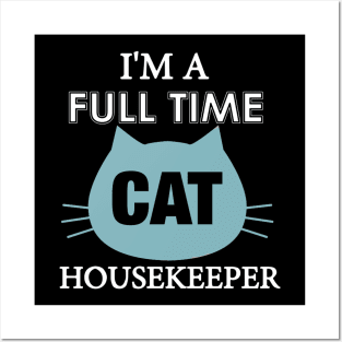 I am full time Cat house keeper Posters and Art